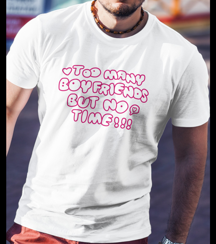 Markseasy Too Many Boyfriends But No Time Pink Heart Text T-Shirt