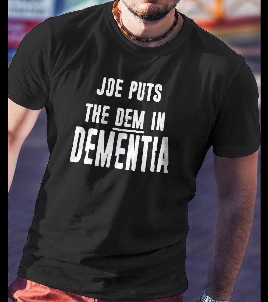 Joe Puts The Dem In Dementia Black T-Shirt