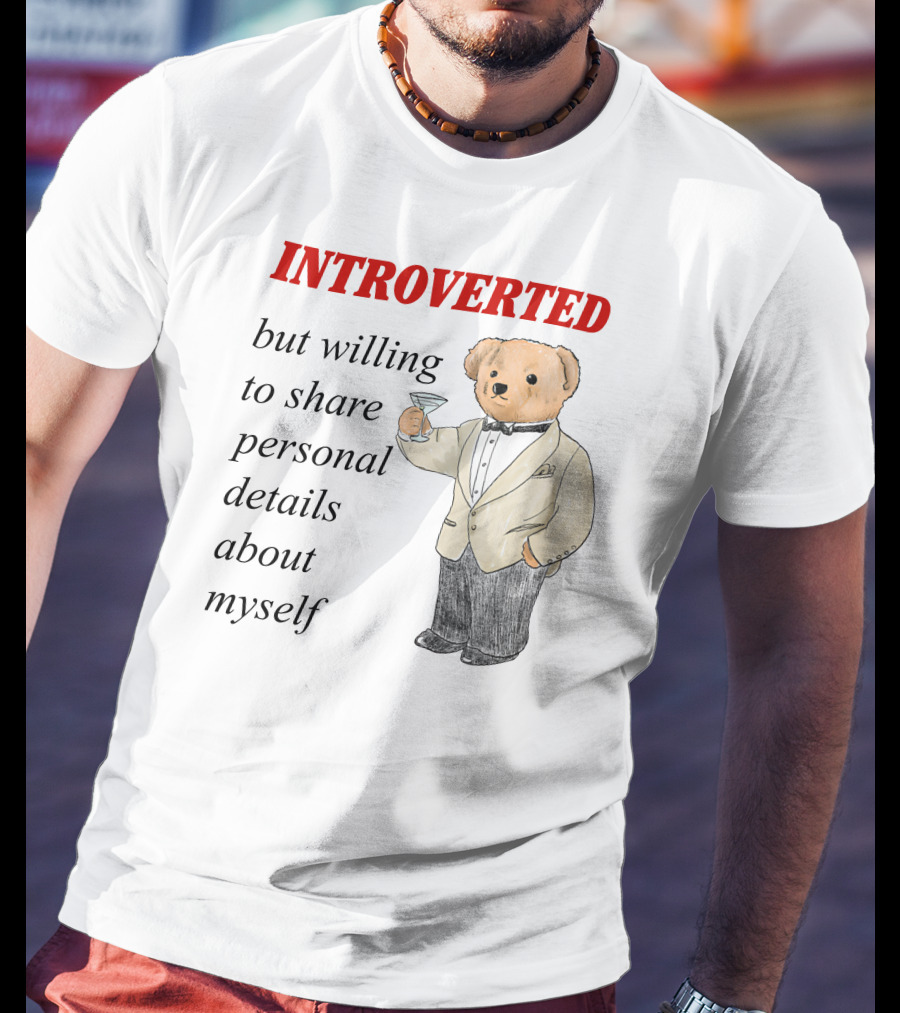 INTROVERTED But Willing To Share Personal Details About Myself Bear With Martini T-Shirt