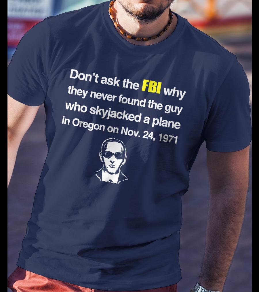 Don't Ask The FBI About The 1971 Oregon Plane Skyjacking Mystery T-Shirt
