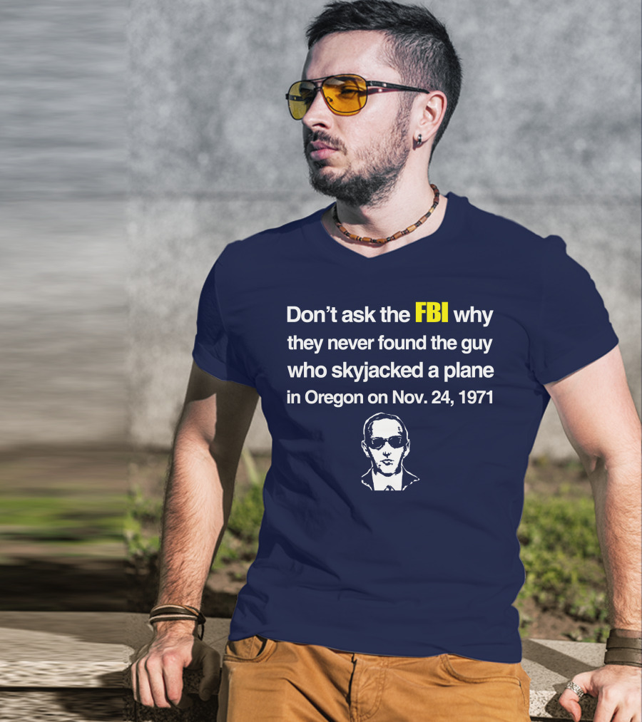 Don't Ask The FBI About The 1971 Oregon Plane Skyjacking Mystery T-Shirt