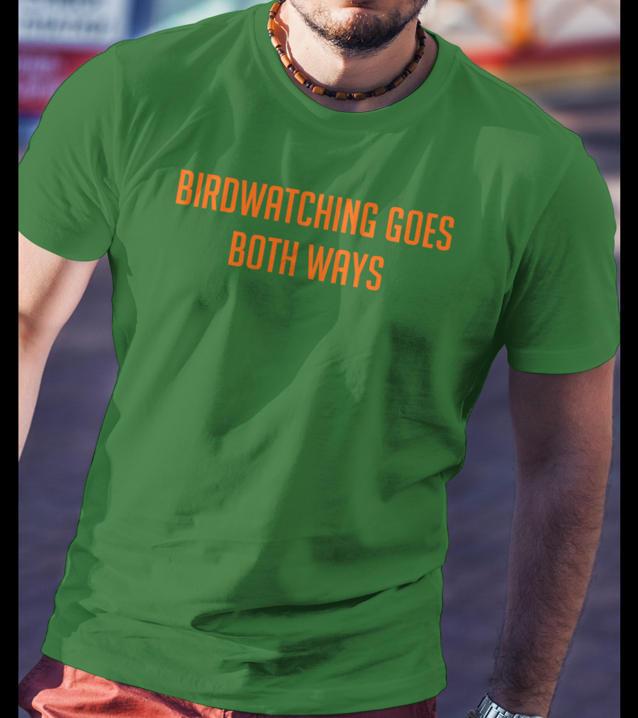 Birdwatching Goes Both Ways Jeffrey Cranor T-Shirt