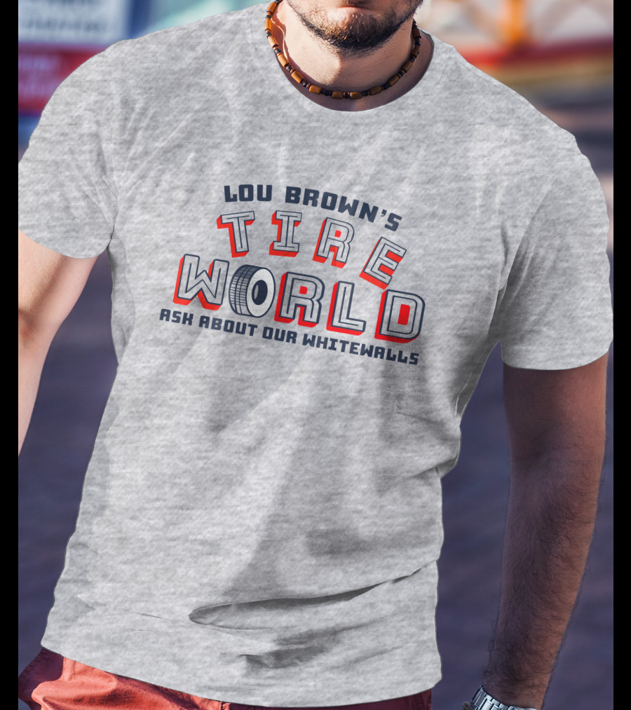 Lou Brown's Tire World Ask About Our Whitewalls Super 70S Sports Store T-Shirt
