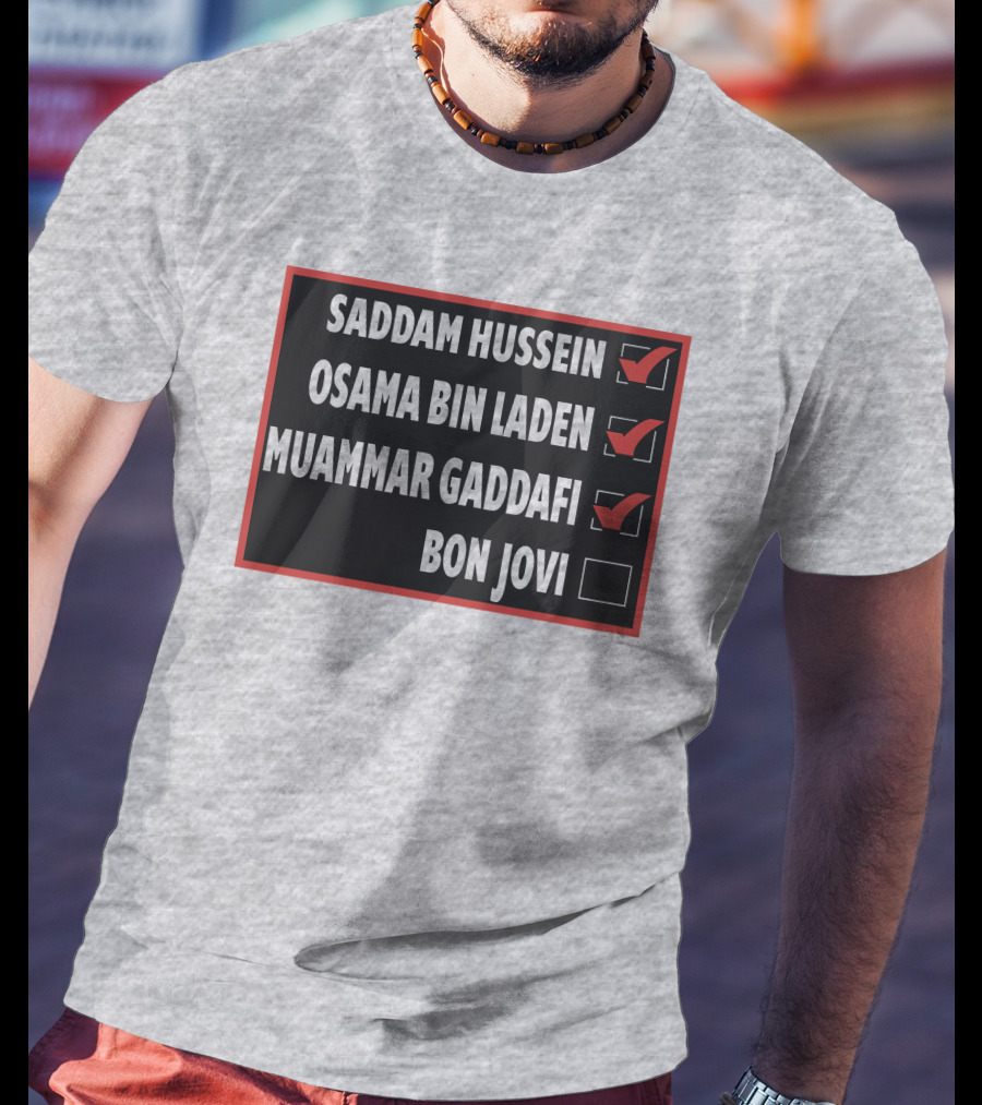 Saddam Hussein Osama Bin Laden Muammar Gaddafi Bon Jovi Checkbox List T-Shirt