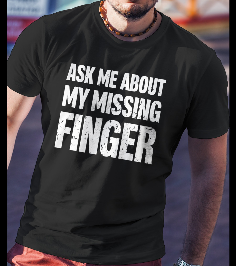 Dad To Dogs Ask Me About My Missing Finger Finger T-Shirt
