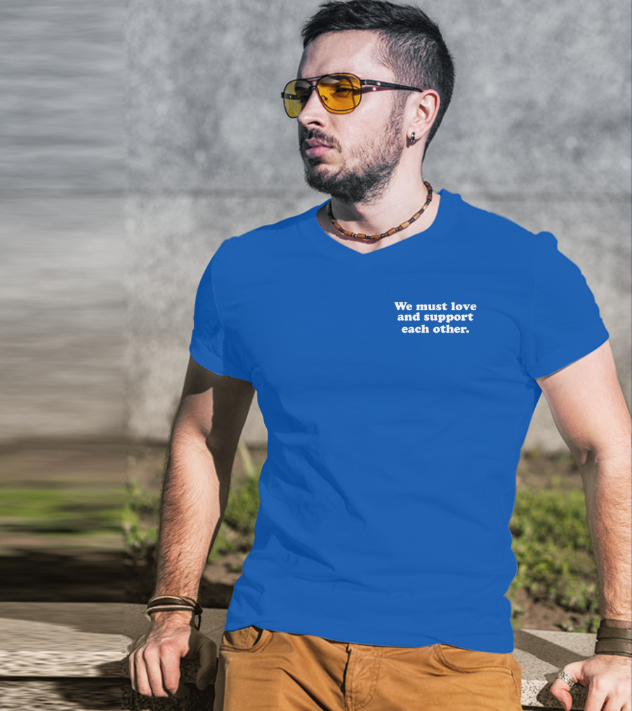 Shea Wesley Martin We Must Love And Support Each Other Blue T-Shirt