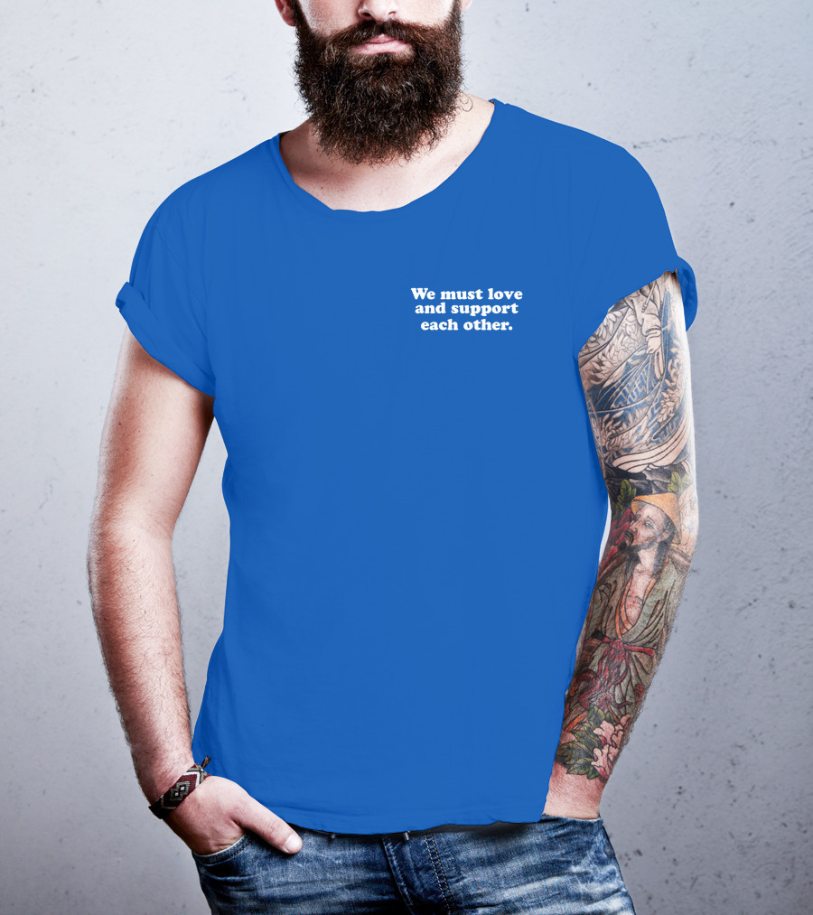 Shea Wesley Martin We Must Love And Support Each Other Blue T-Shirt