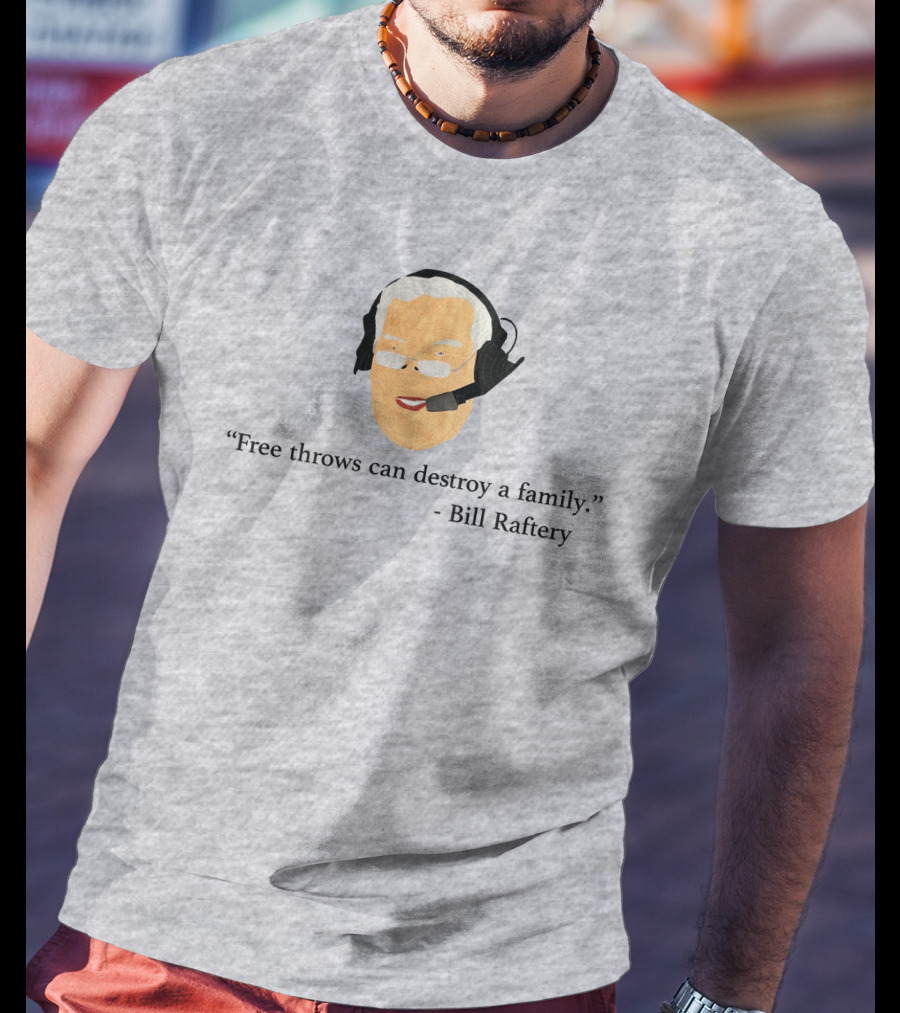 Free Throws Can Destroy A Family Bill Raftery Ben Stevens T-Shirt