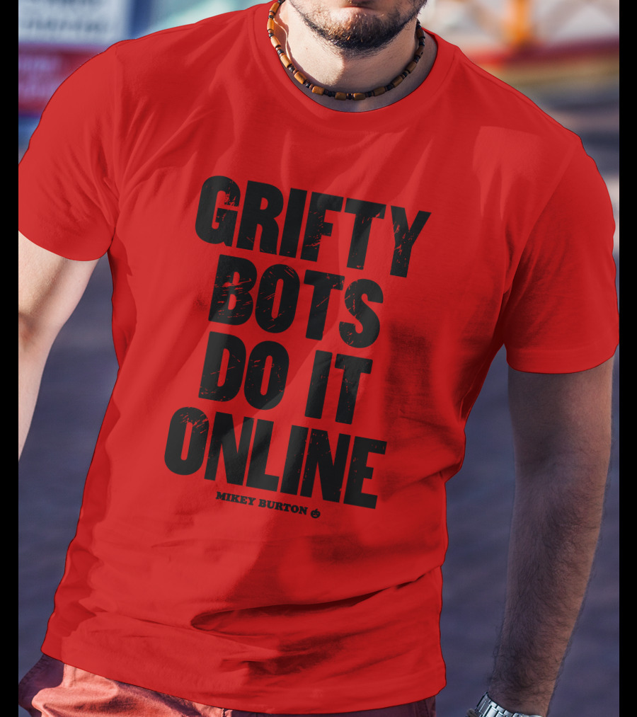 Grifty Bots Do It Online Mikey Burton T-Shirt