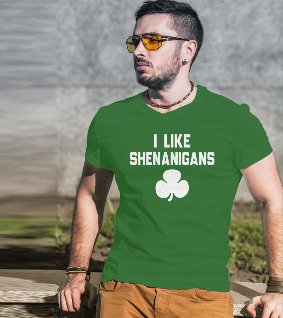 I Like Shenanigans Shamrock Irish Green St. Patrick's Day T-Shirt