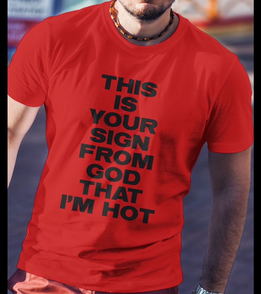 MARINA This Is Your Sign From God That I'm Hot T-Shirt