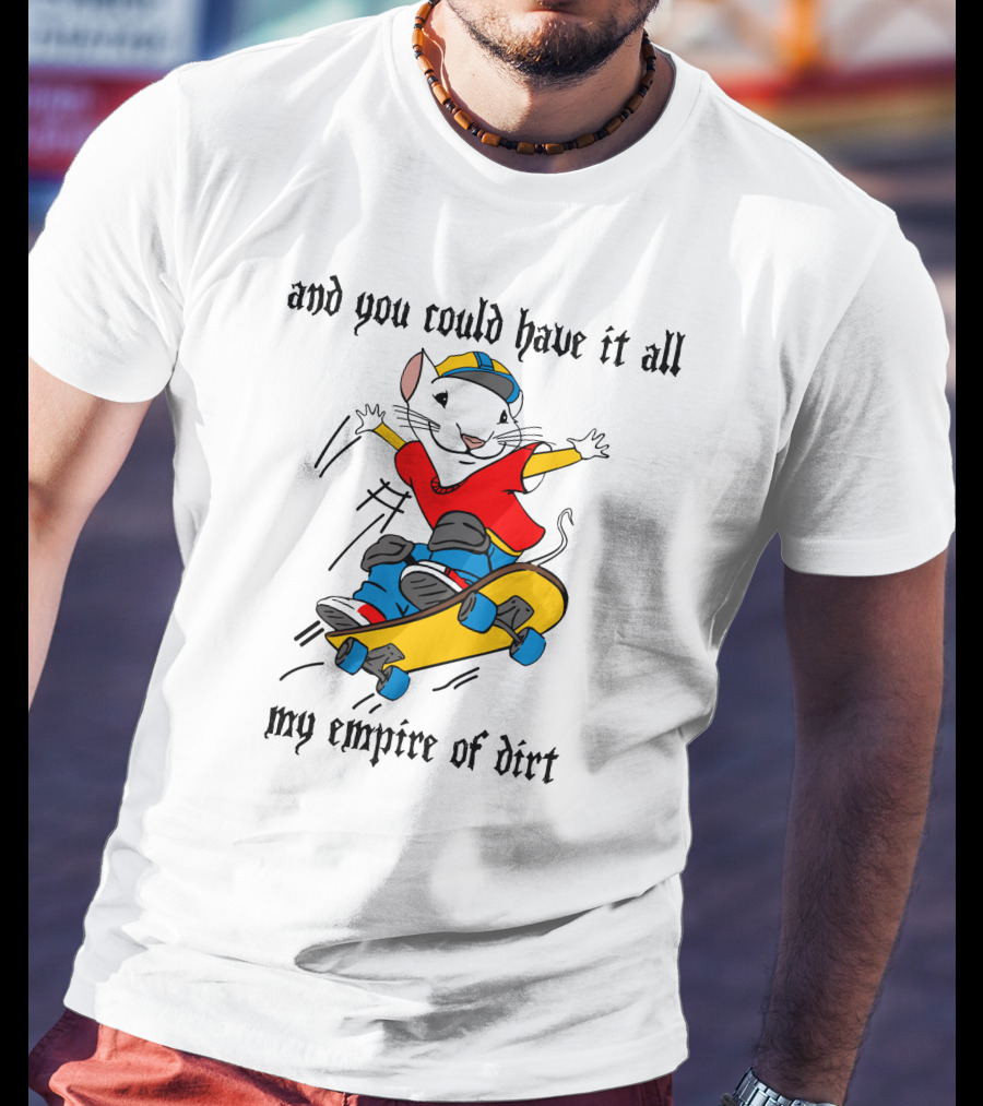 And You Could Have It All My Empire Of Dirt Skateboarding Mouse T-Shirt