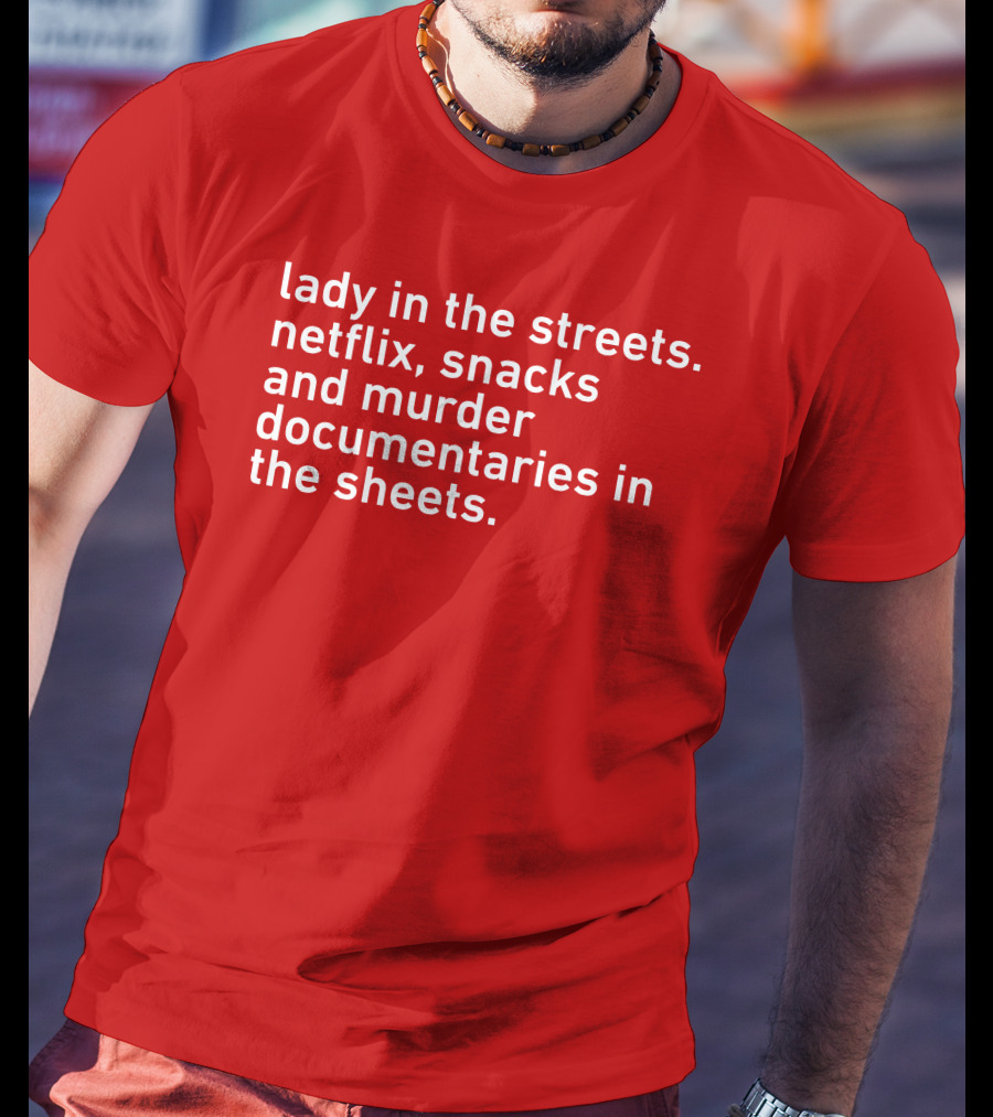 Lady In The Streets Netflix Snacks And Murder Documentaries In The Sheets Classics T-Shirt