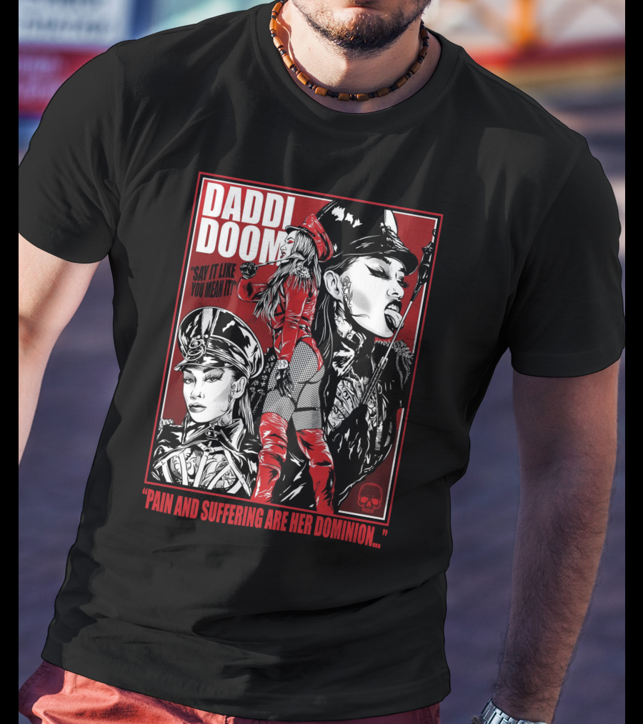Daddi Doom Pain And Suffering Are Her Dominion Say It Like You Mean It T-Shirt