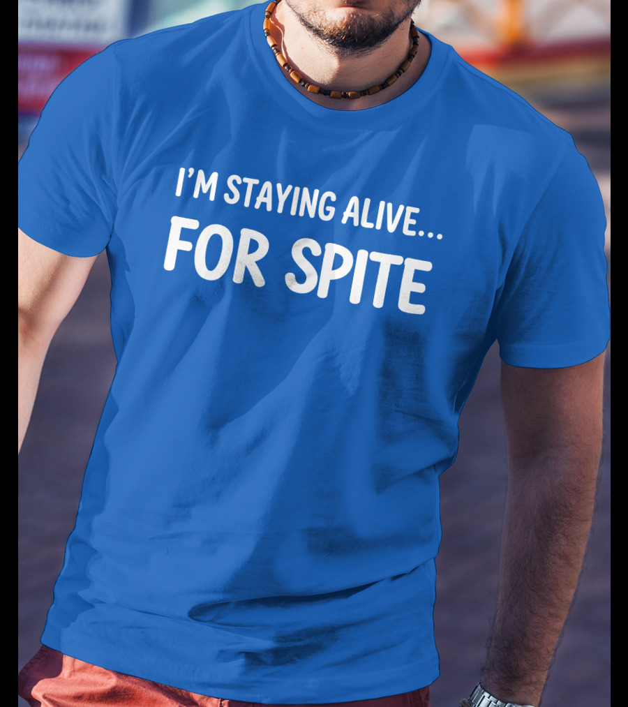 Cait Gordon I'm Staying Alive For Spite T-Shirt