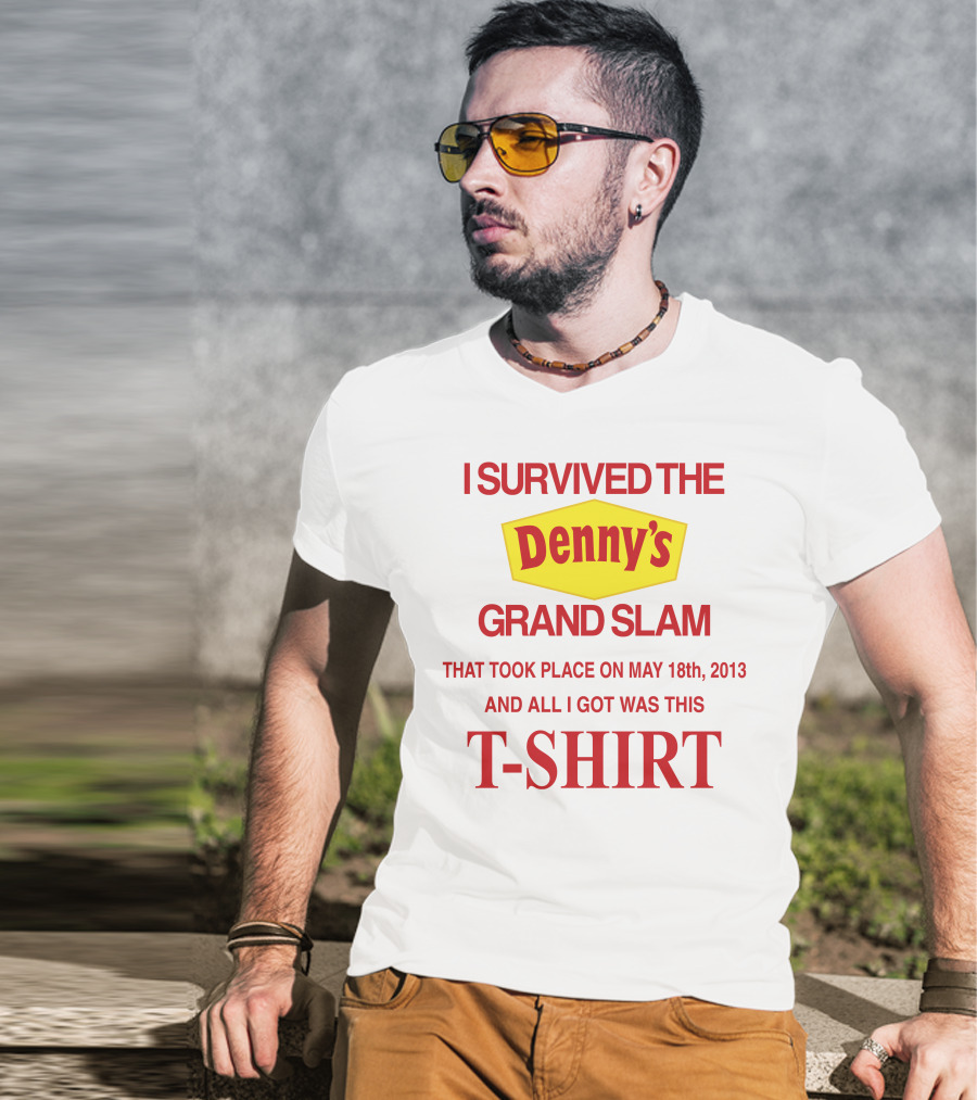 I Survived The Denny's Grand Slam That Took Place On May 18th 2013 And All I Got Was This T-Shirt