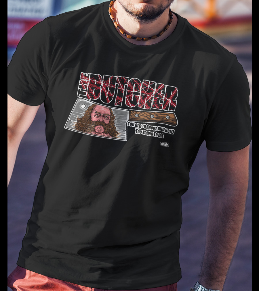 The Butcher: Too Old To Shoot And Hold, Too Young To Die AEW Bunkhouse Butch T-Shirt