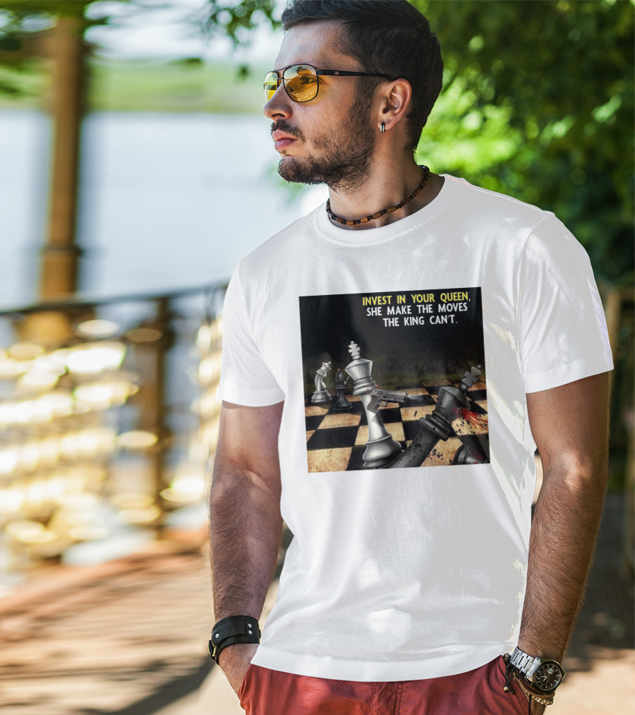 Invest In Your Queen She Make The Moves The King Can't Chess Piece Conflict T-Shirt