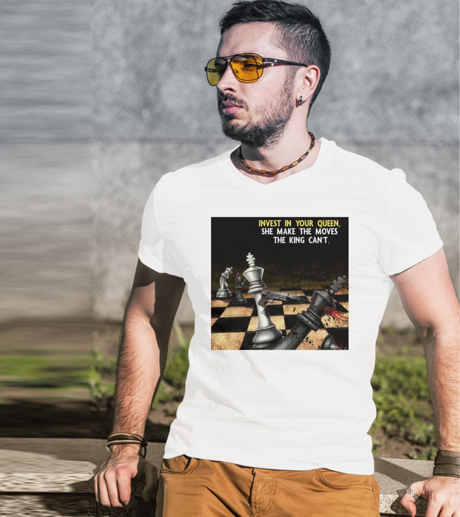 Invest In Your Queen She Make The Moves The King Can't Chess Piece Conflict T-Shirt