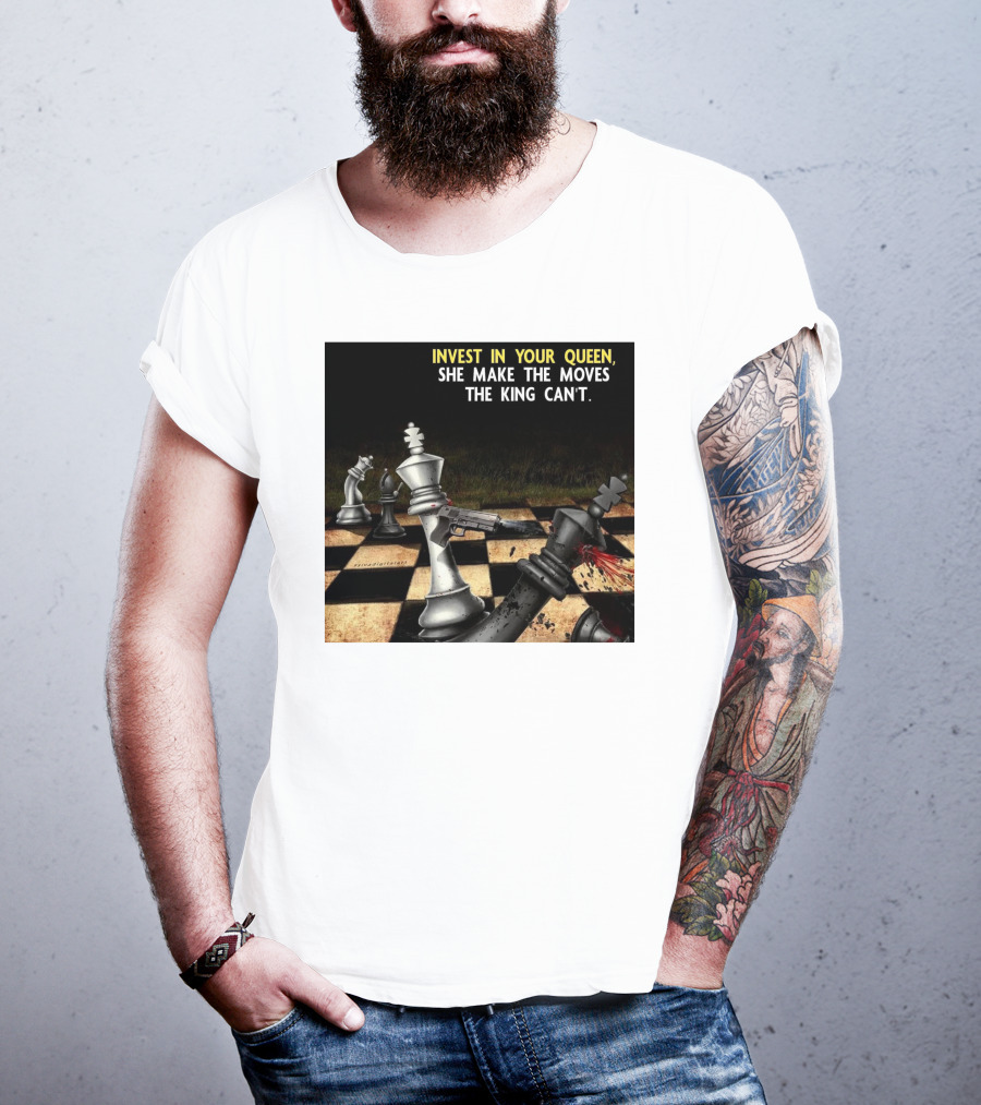 Invest In Your Queen She Make The Moves The King Can't Chess Piece Conflict T-Shirt