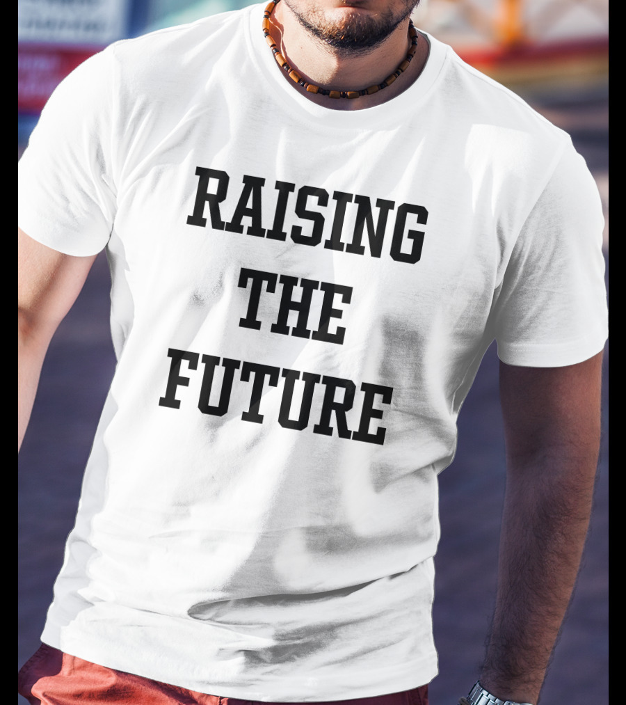 RAISING THE FUTURE T-Shirt