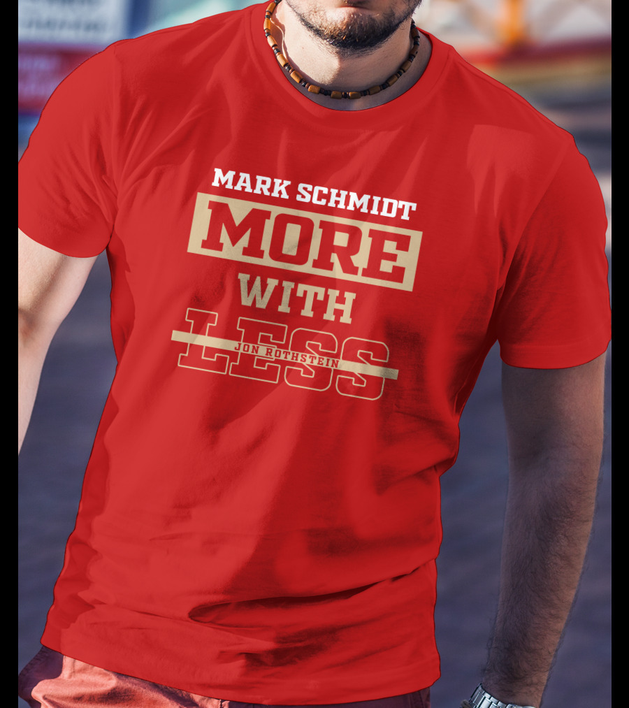 Mark Schmidt More With Less Jon Rothstein T-Shirt