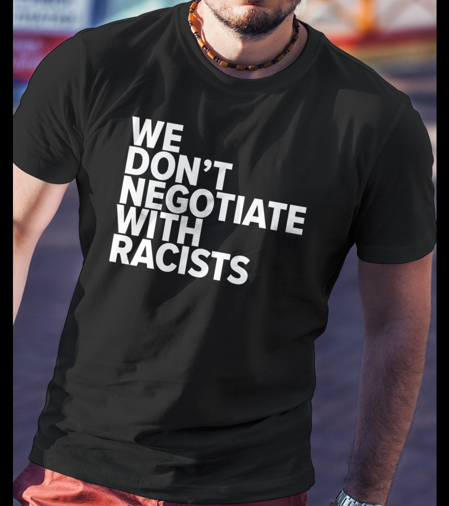 Tom Morello We Don't Negotiate With Racists T-Shirt