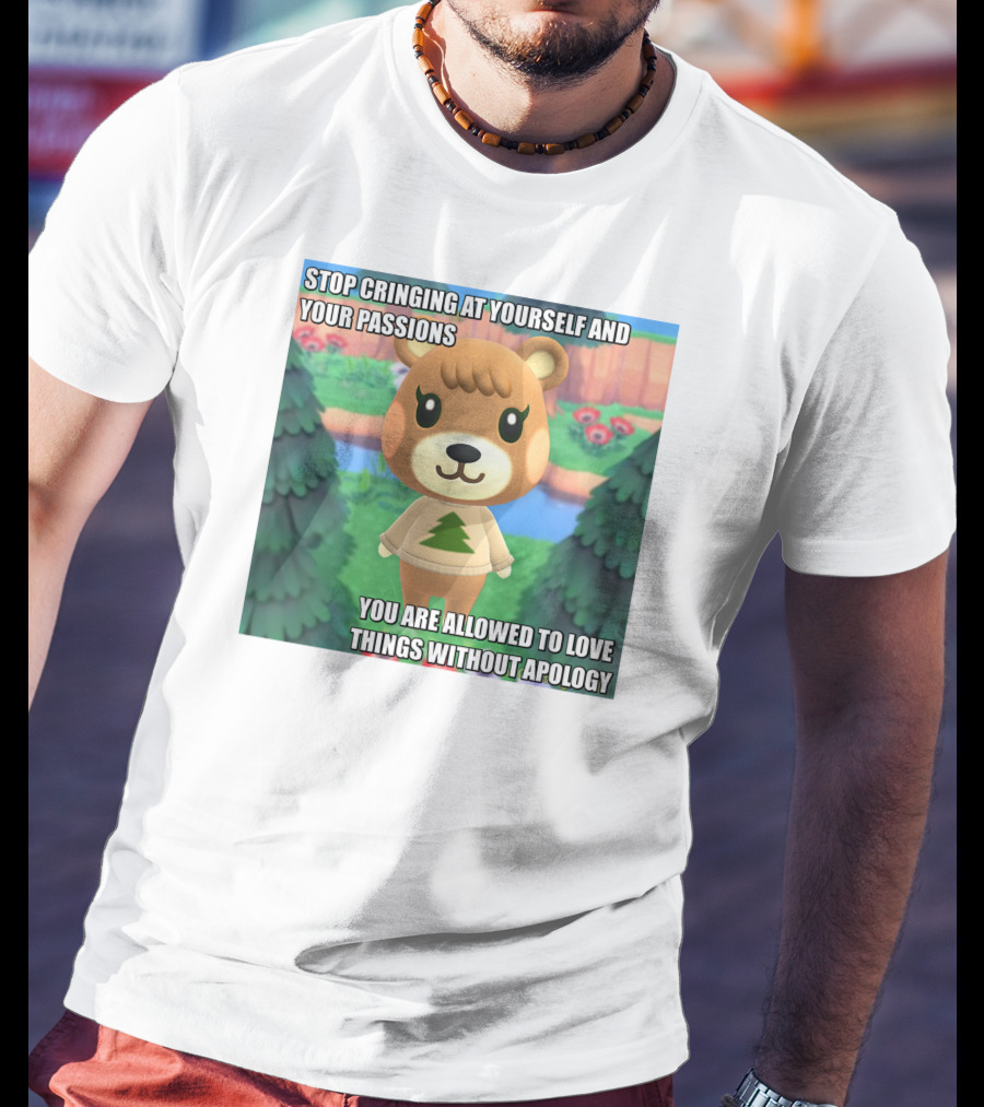 Stop Cringing At Yourself And Your Passions Love Things Without Apology Animal Crossing Inspired Text T-Shirt