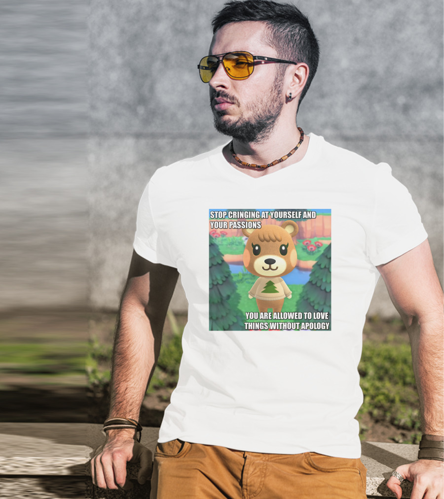 Stop Cringing At Yourself And Your Passions Love Things Without Apology Animal Crossing Inspired Text T-Shirt