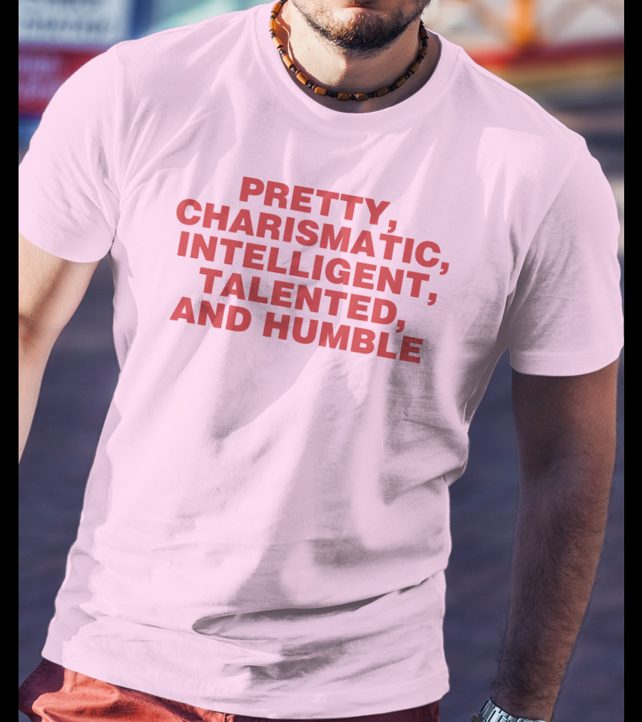 Pretty Charismatic Intelligent Talented And Humble T-Shirt