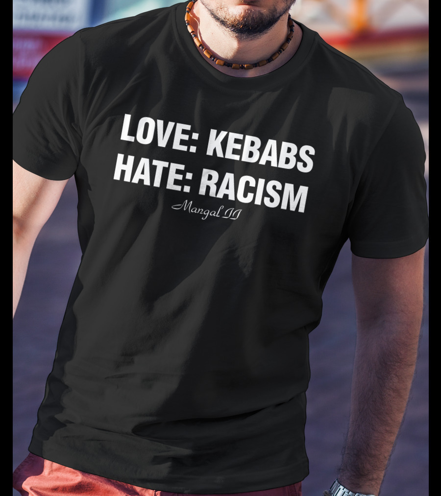 Love Kebabs Hate Racism Mangal Ii T-Shirt