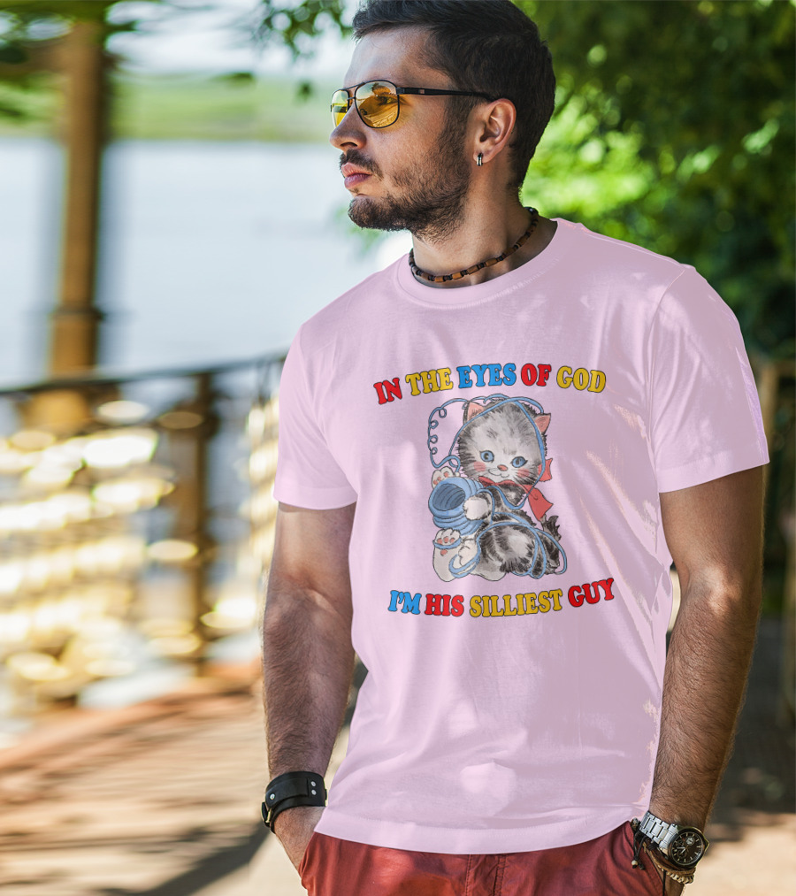 In The Eyes Of God I'm His Silliest Guy Playing Kitten T-Shirt