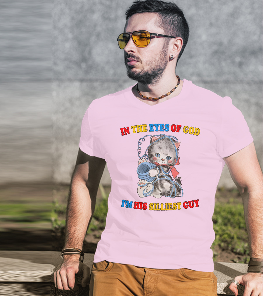 In The Eyes Of God I'm His Silliest Guy Playing Kitten T-Shirt