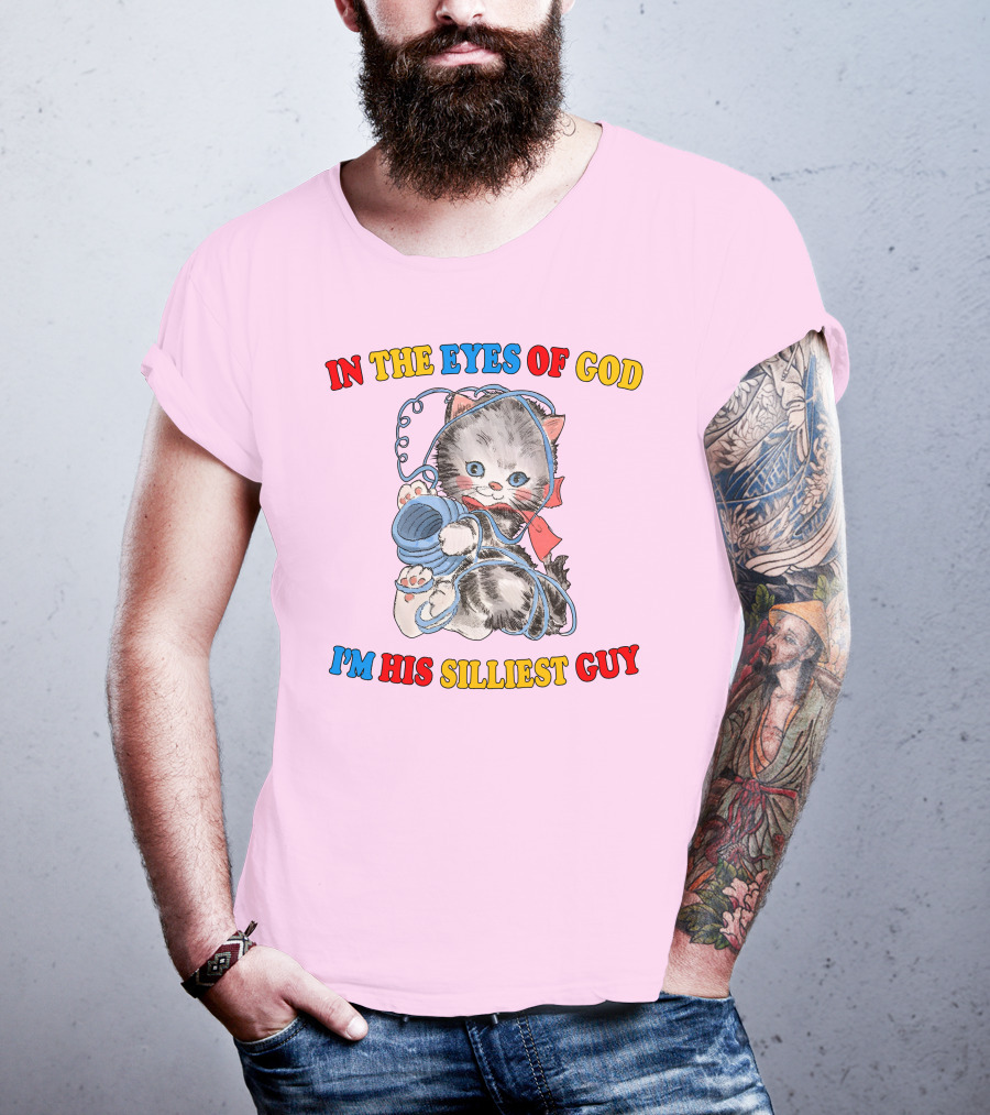 In The Eyes Of God I'm His Silliest Guy Playing Kitten T-Shirt