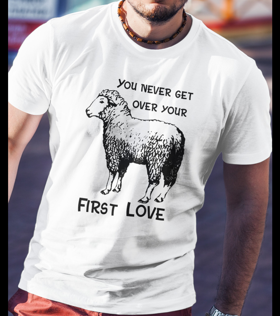 You Never Get Over Your First Love Sheep Illustration Shirts That Go Hard T-Shirt