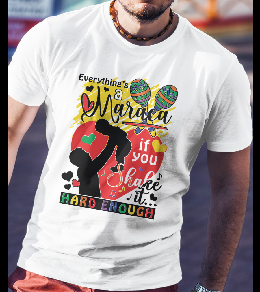 Everything's A Maraca If You Shake It Hard Enough With Silhouette And Hearts T-Shirt