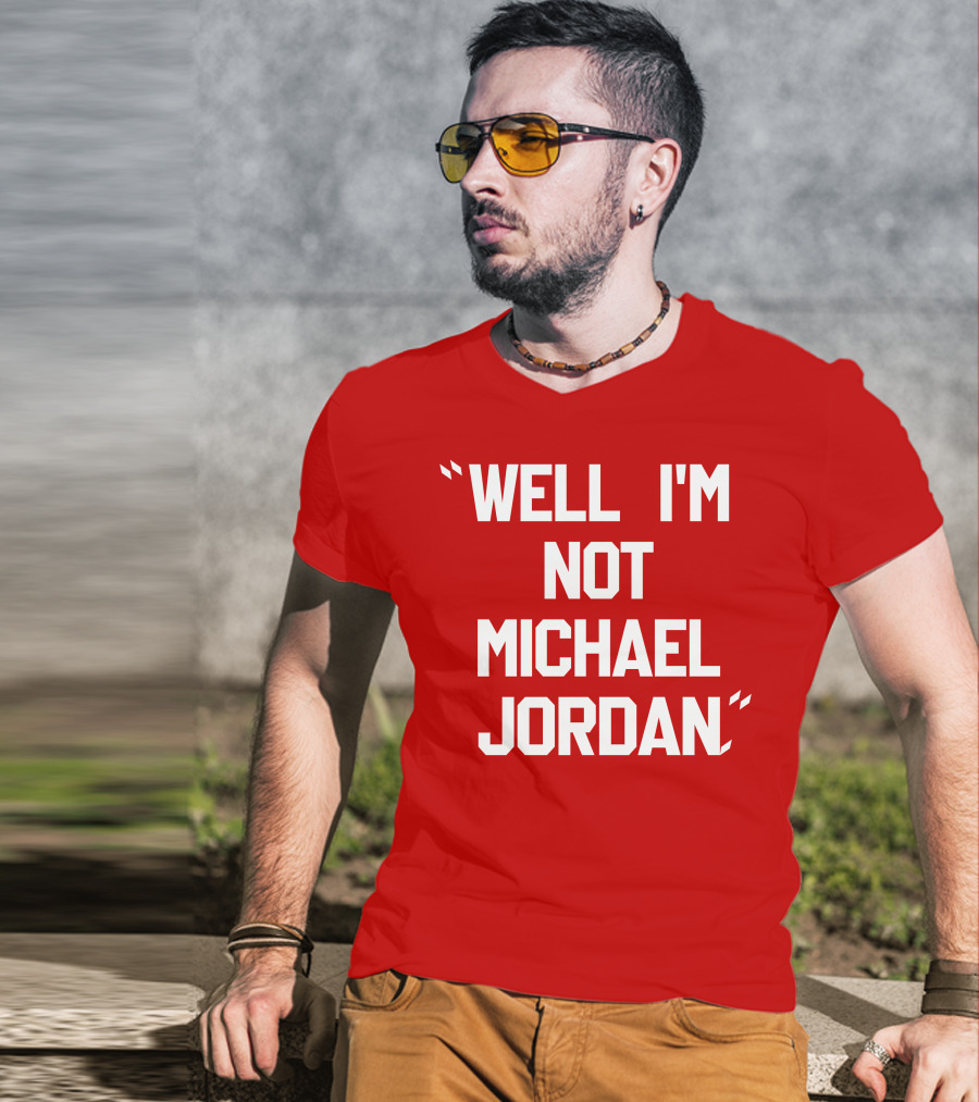 Well I'm Not Michael Jordan T-Shirt