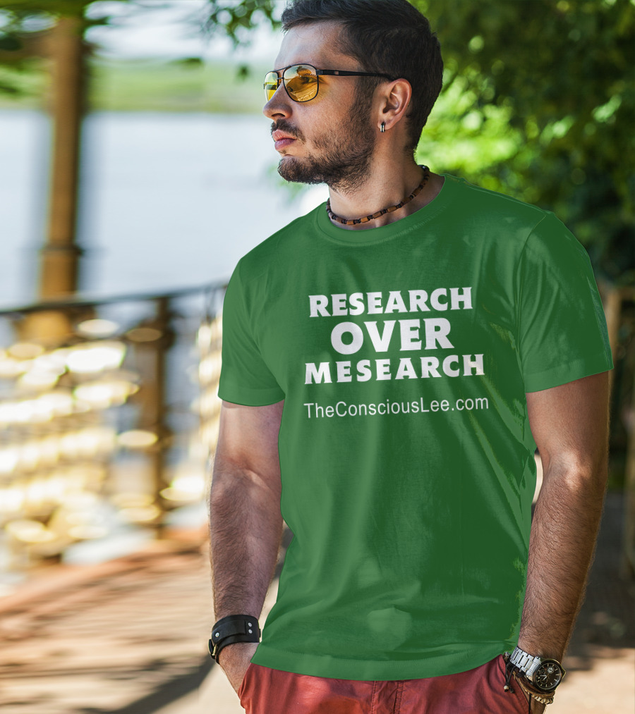 Research Over Mesearch TheConsciousLee.com T-Shirt