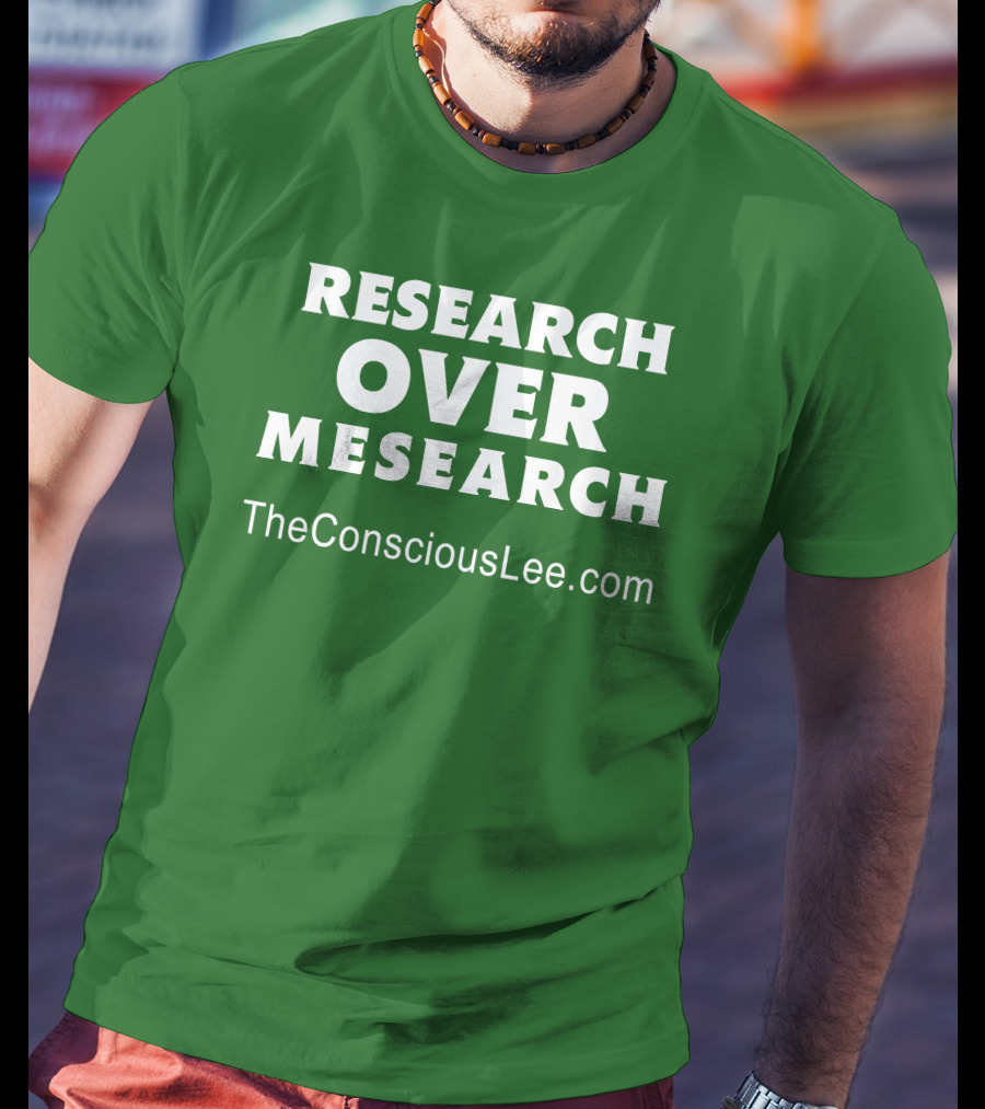 Research Over Mesearch TheConsciousLee.com T-Shirt