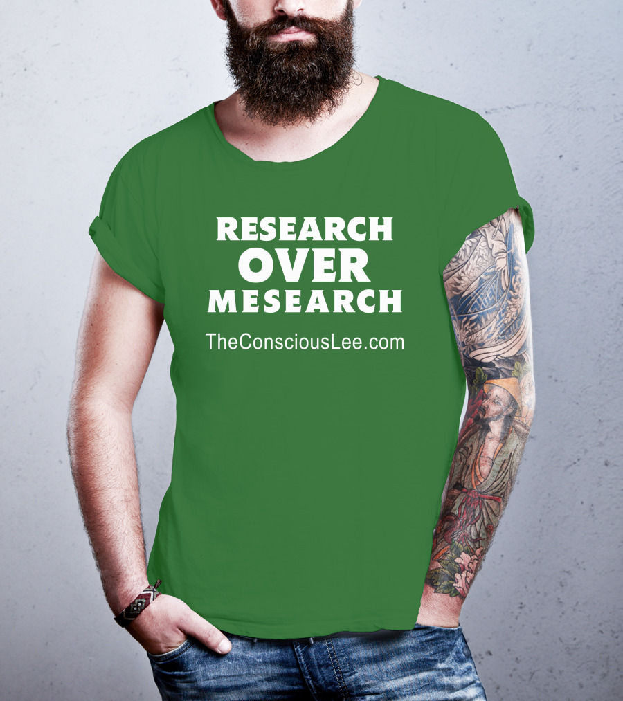Research Over Mesearch TheConsciousLee.com T-Shirt