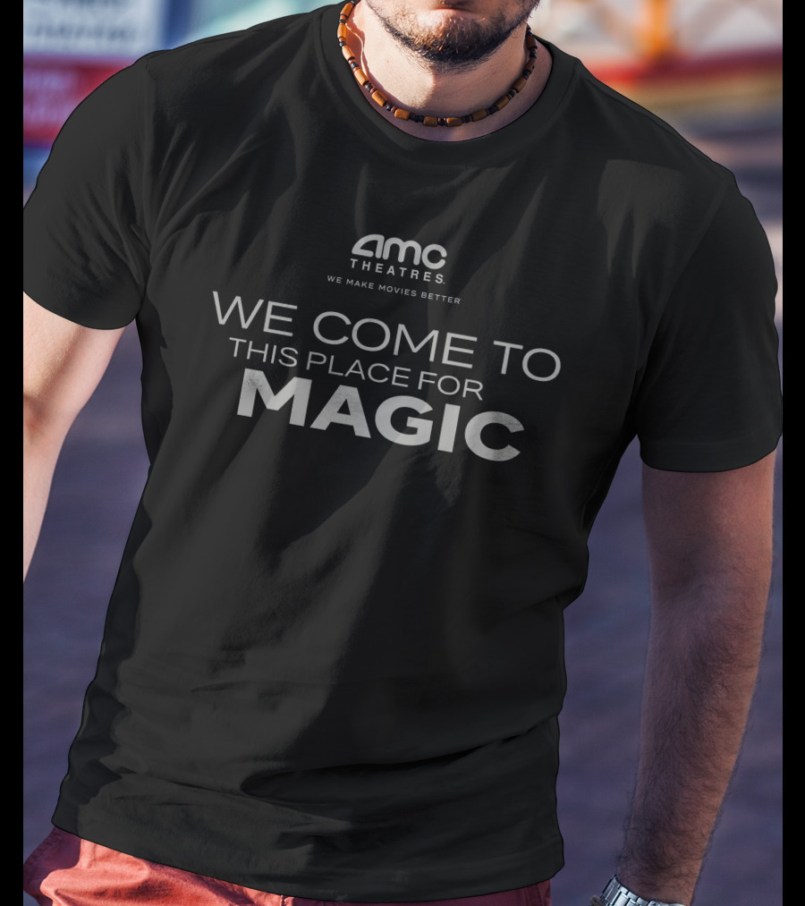 AMC Theatres We Come To This Place For Magic We Make Movies Better T-Shirt