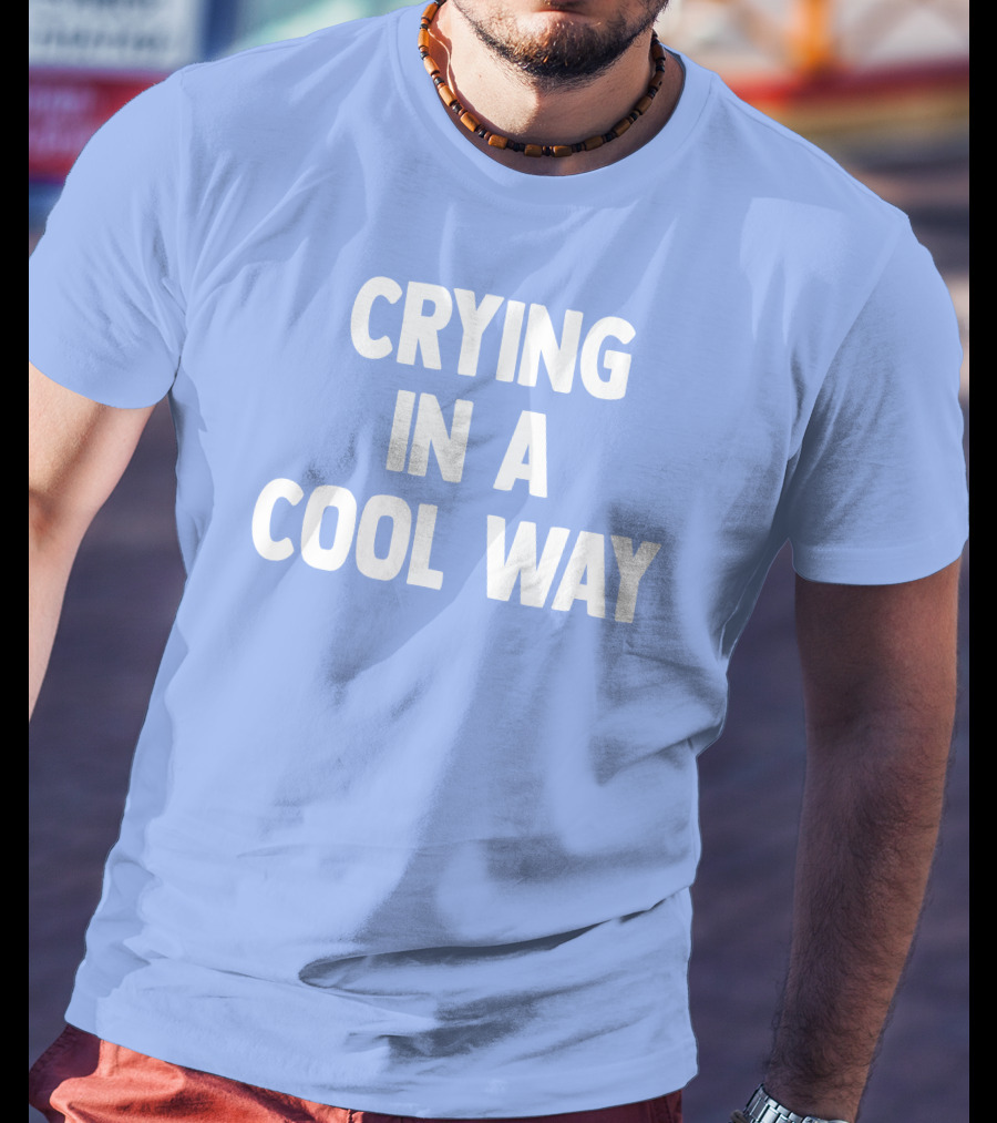 Blueblrdhoneyy Crying In A Cool Way T-Shirt