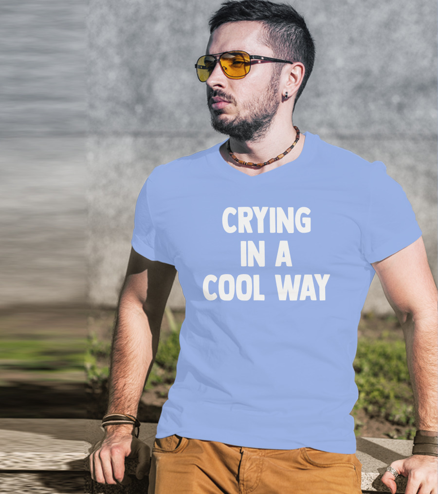 Blueblrdhoneyy Crying In A Cool Way T-Shirt