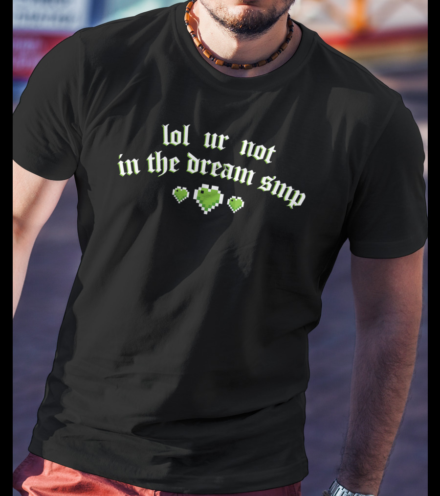 Lol Ur Not In The Dream SMP Green Pixel Hearts T-Shirt