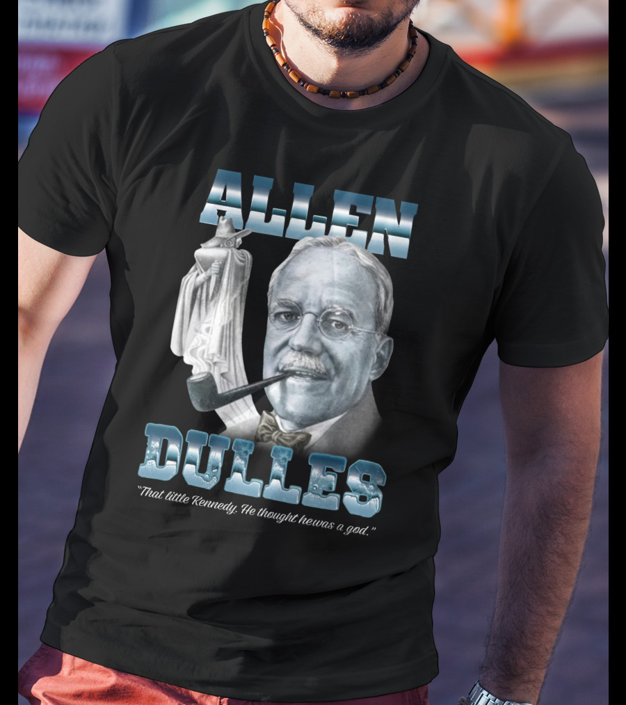 Allen Dulles That Little Kennedy He Thought He Was A God White Chess Piece Pipe T-Shirt