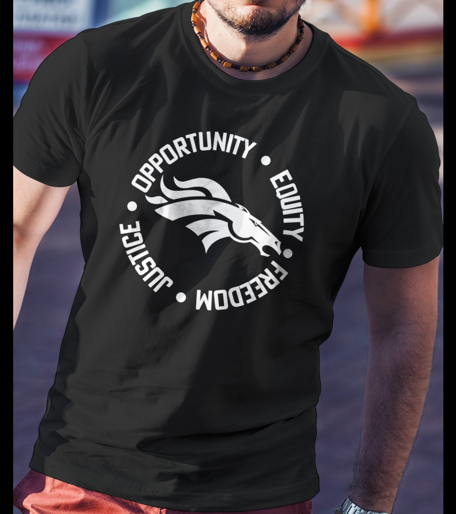 Opportunity Equity Freedom Justice Denver Broncos T-Shirt