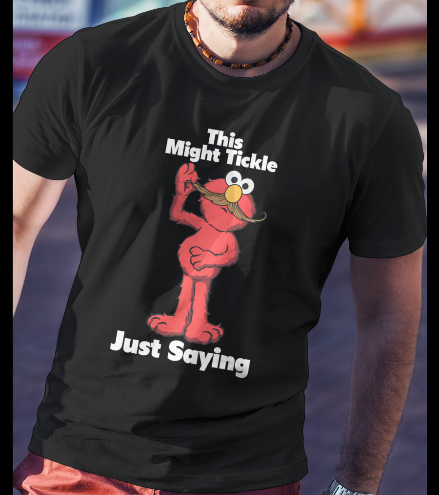 This Might Tickle Just Saying Elmo Mustache T-Shirt