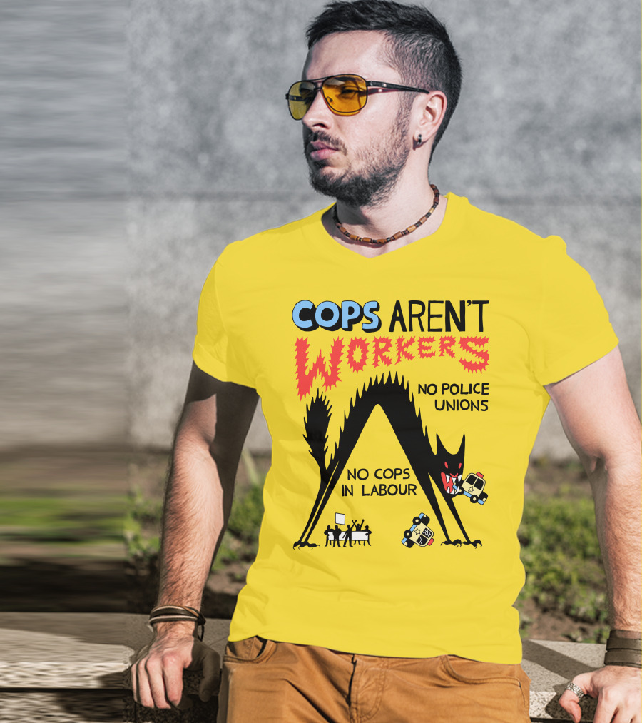 Cops Aren't Workers No Police Unions No Cops In Labour Tees Monster Image T-Shirt