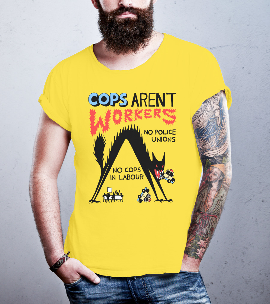 Cops Aren't Workers No Police Unions No Cops In Labour Tees Monster Image T-Shirt