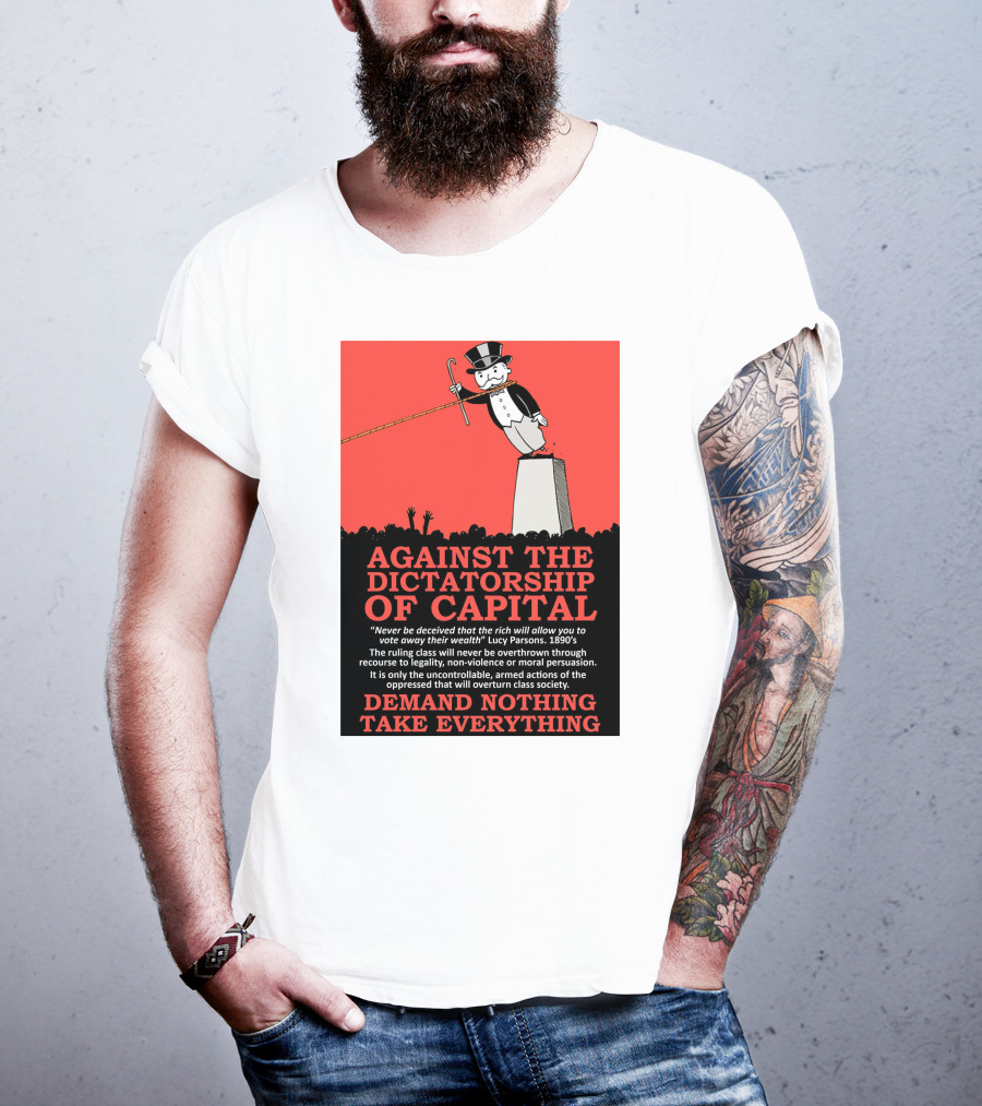 Against The Dictatorship Of Capital Demand Nothing Take Everything T-Shirt